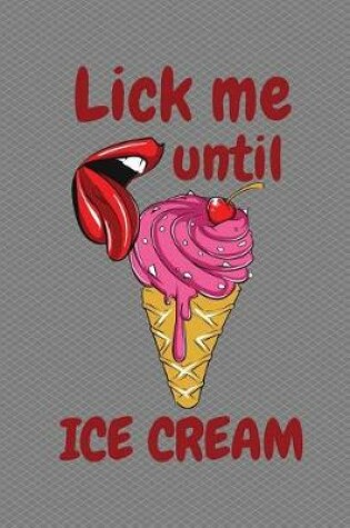 Cover of Lick Me Until Ice Cream