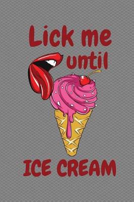 Book cover for Lick Me Until Ice Cream