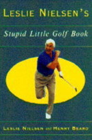Cover of Leslie Nielsen's Stupid Little Golf Book