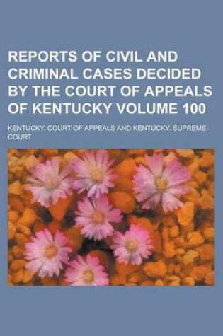 Cover of Reports of Civil and Criminal Cases Decided by the Court of Appeals of Kentucky Volume 100