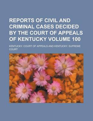 Book cover for Reports of Civil and Criminal Cases Decided by the Court of Appeals of Kentucky Volume 100