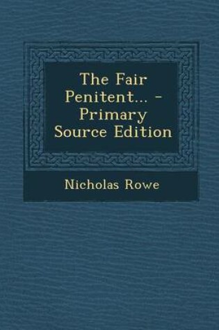 Cover of The Fair Penitent... - Primary Source Edition