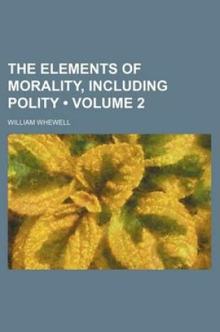 Cover of The Elements of Morality, Including Polity (Volume 2)