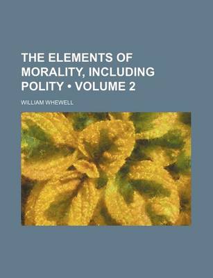Book cover for The Elements of Morality, Including Polity (Volume 2)