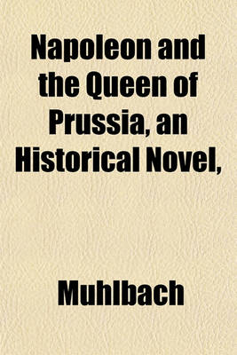 Book cover for Napoleon and the Queen of Prussia, an Historical Novel,