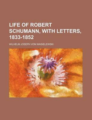 Book cover for Life of Robert Schumann, with Letters, 1833-1852