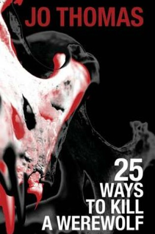 Cover of 25 Ways to Kill a Werewolf