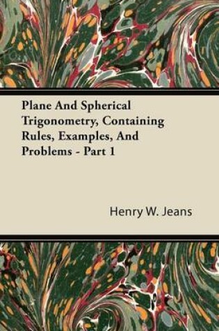 Cover of Plane And Spherical Trigonometry, Containing Rules, Examples, And Problems - Part 1