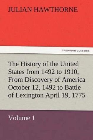 Cover of The History of the United States from 1492 to 1910, from Discovery of America October 12, 1492 to Battle of Lexington April 19, 1775