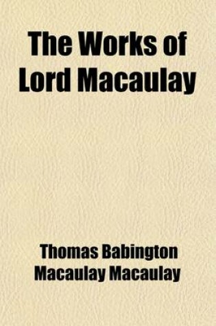 Cover of The Works of Lord Macaulay (Volume 7); Essays and Biographies