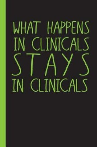 Cover of What Happens in Clinicals Stays in Clinicals