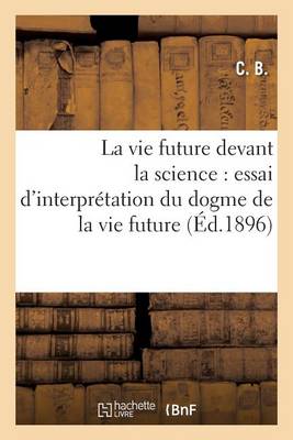 Book cover for La Vie Future Devant La Science: Essai d'Interprétation Du Dogme de la Vie Future