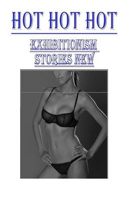 Book cover for Hot Hot Hot Exhibitionism Stories new