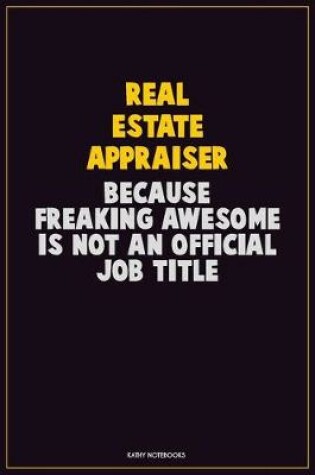 Cover of Real Estate Appraiser, Because Freaking Awesome Is Not An Official Job Title