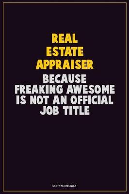 Book cover for Real Estate Appraiser, Because Freaking Awesome Is Not An Official Job Title