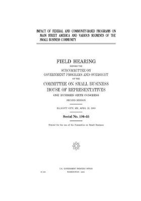 Book cover for Impact of federal and community-based programs on Main Street America and various segments of the small business community