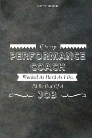 Cover of If Every Performance Coach Worked As Hard As I Do, I'd Be Out Of A Job