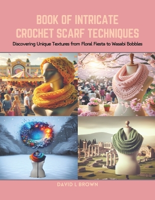 Book cover for Book of Intricate Crochet Scarf Techniques