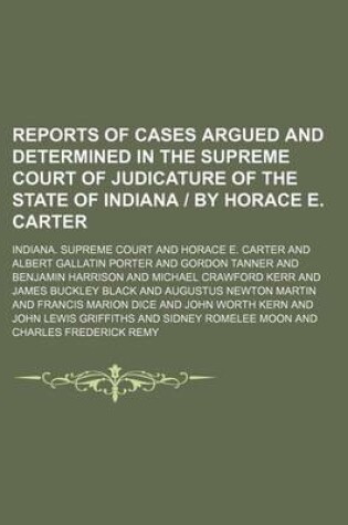 Cover of Reports of Cases Argued and Determined in the Supreme Court of Judicature of the State of Indiana - By Horace E. Carter (Volume 116)