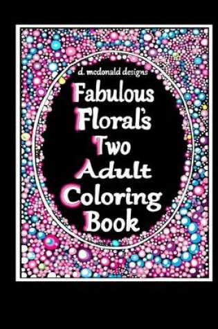 Cover of D. McDonald Design's Fabulous Floral's Two Adult Coloring Book