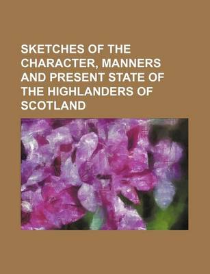 Book cover for Sketches of the Character, Manners and Present State of the Highlanders of Scotland Volume 2