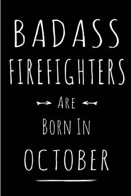 Book cover for Badass Firefighters Are Born In October