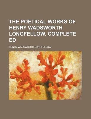 Book cover for The Poetical Works of Henry Wadsworth Longfellow. Complete Ed