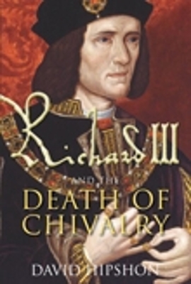 Book cover for Richard III and the Death of Chivalry