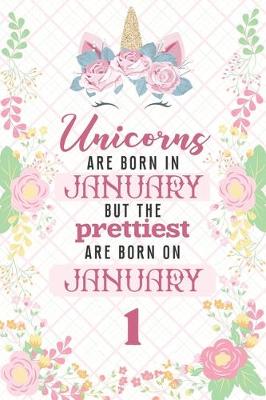 Book cover for Unicorns Are Born In January But The Prettiest Are Born On January 1