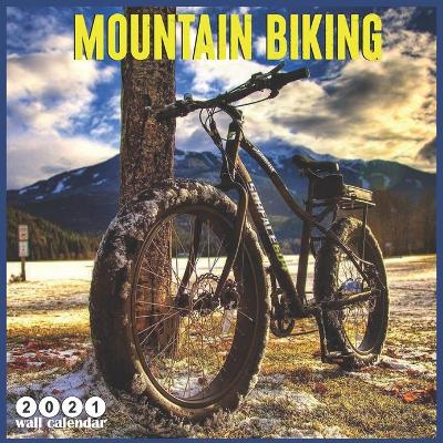 Book cover for mountain biking 2021 Wall Calendar