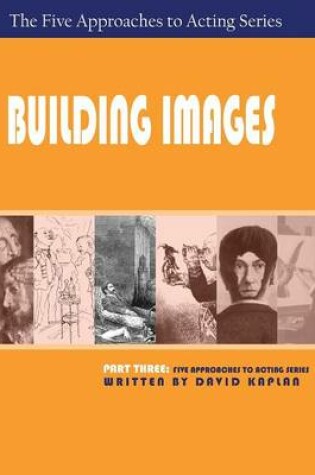 Cover of Building Images, Part Three of The Five Approaches to Acting Series