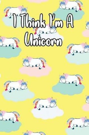 Cover of I Think I'm a Unicorn