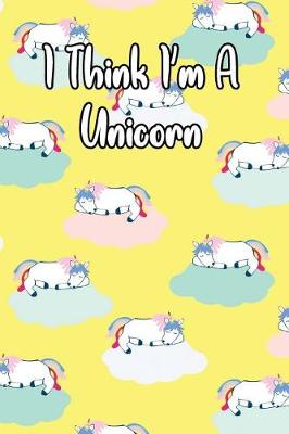 Book cover for I Think I'm a Unicorn