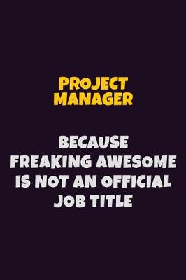 Book cover for Project Manager, Because Freaking Awesome Is Not An Official Job Title