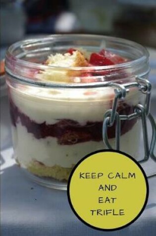 Cover of Keep Calm and Eat Trifle