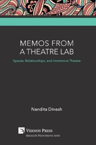 Cover of Memos from a Theatre Lab: Spaces, Relationships, and Immersive Theatre