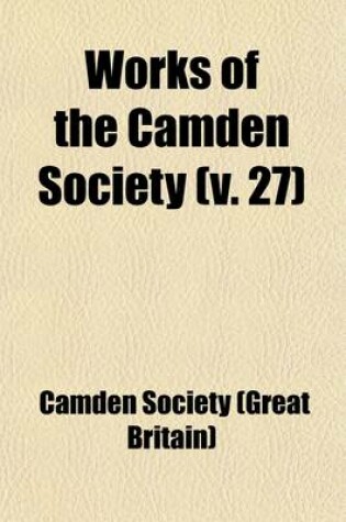 Cover of Works of the Camden Society (Volume 27)