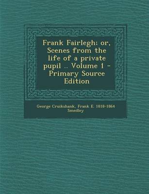 Book cover for Frank Fairlegh; Or, Scenes from the Life of a Private Pupil .. Volume 1 - Primary Source Edition