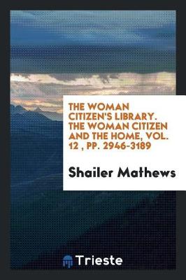 Book cover for The Woman Citizen's Library. the Woman Citizen and the Home, Vol. 12, Pp. 2946-3189