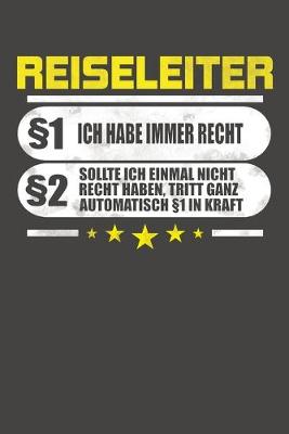 Book cover for Reiseleiter §1 Ich Habe Immer Recht §2 Sollte Ich Einmal Nicht Recht Haben, Tritt Ganz Automatisch §1 In Kraft