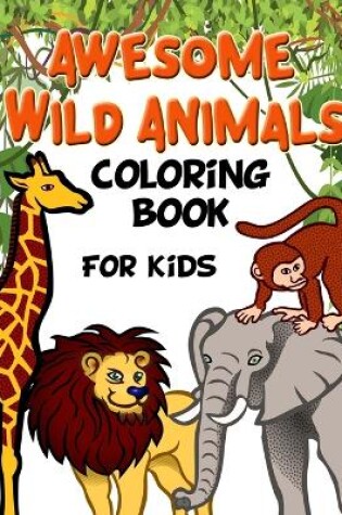 Cover of Awesome Wild Animals Coloring Book for Kids