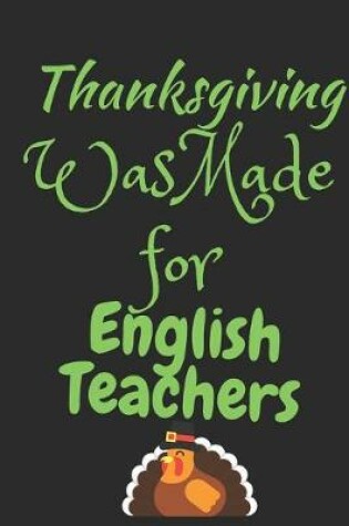 Cover of Thanksgiving Was Made For English Teachers