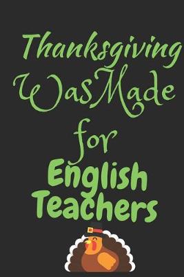 Book cover for Thanksgiving Was Made For English Teachers