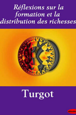 Cover of Reflexions Sur La Formation Et La Distribution Des Richesses