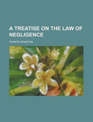 Book cover for A Treatise on the Law of Negligence