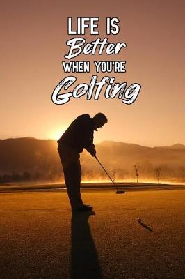 Book cover for Life is better when you're golfing