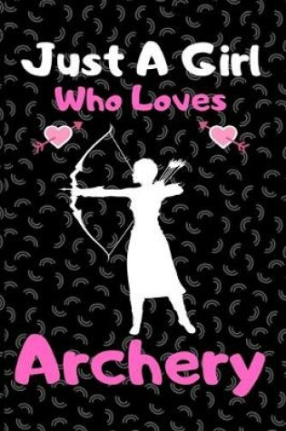 Cover of Just a girl who loves Archery