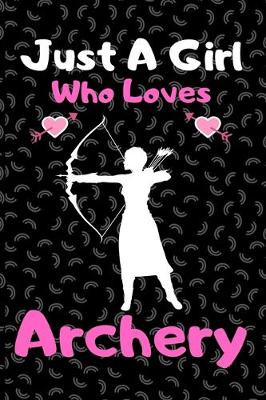 Book cover for Just a girl who loves Archery