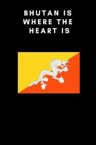 Cover of Bhutan Is Where the Heart Is