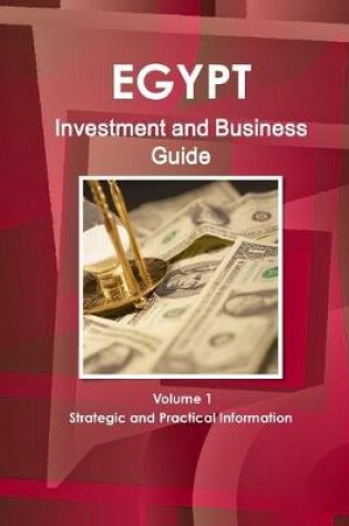 Cover of Egypt Investment and Business Guide Volume 1 Strategic and Practical Information